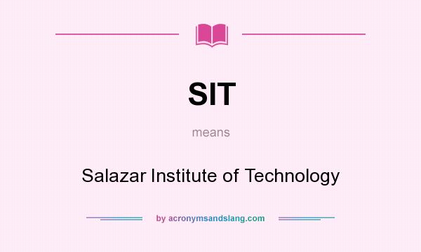 What does SIT mean? It stands for Salazar Institute of Technology