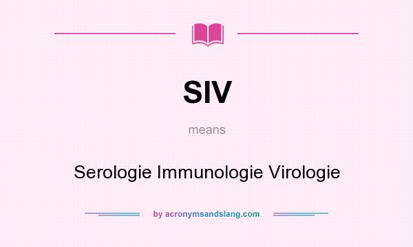 What does SIV mean? It stands for Serologie Immunologie Virologie