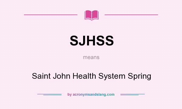 What does SJHSS mean? It stands for Saint John Health System Spring