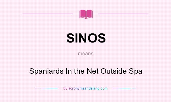 What does SINOS mean? It stands for Spaniards In the Net Outside Spa