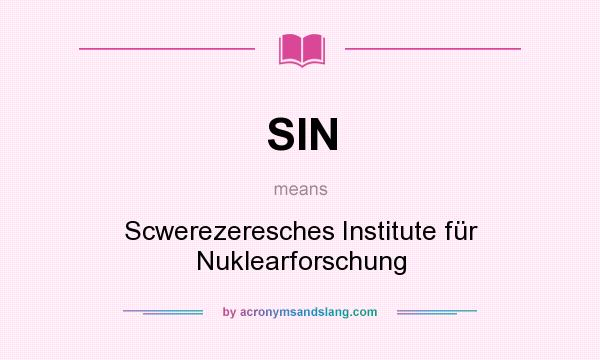 What does SIN mean? It stands for Scwerezeresches Institute für Nuklearforschung
