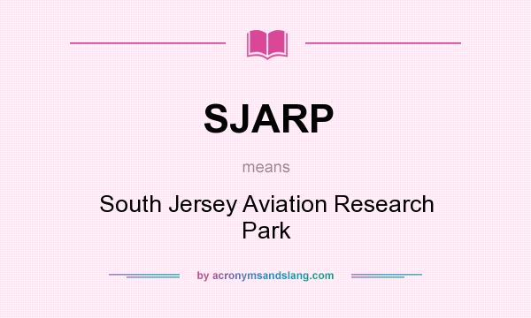 What does SJARP mean? It stands for South Jersey Aviation Research Park