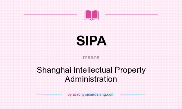 What does SIPA mean? It stands for Shanghai Intellectual Property Administration