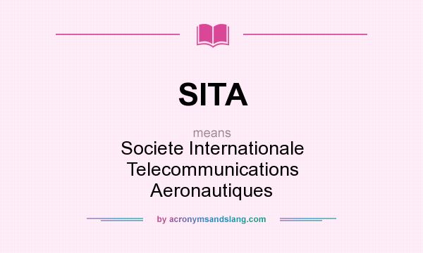 What does SITA mean? It stands for Societe Internationale Telecommunications Aeronautiques