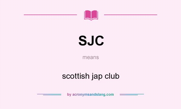 What does SJC mean? It stands for scottish jap club
