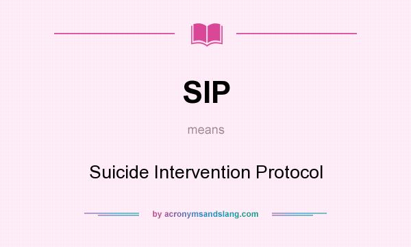 What does SIP mean? It stands for Suicide Intervention Protocol