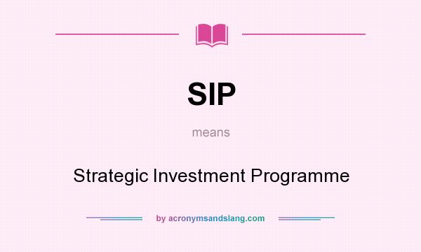 What does SIP mean? It stands for Strategic Investment Programme