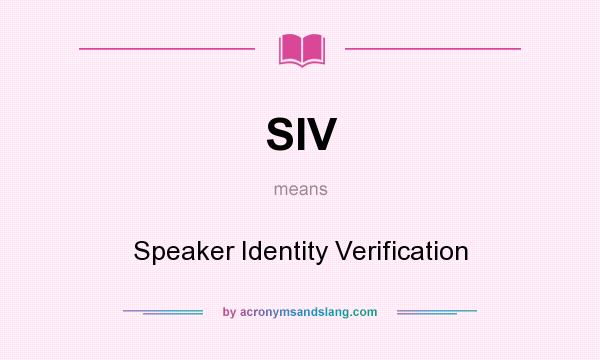 What does SIV mean? It stands for Speaker Identity Verification
