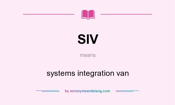 What does SIV mean? It stands for systems integration van