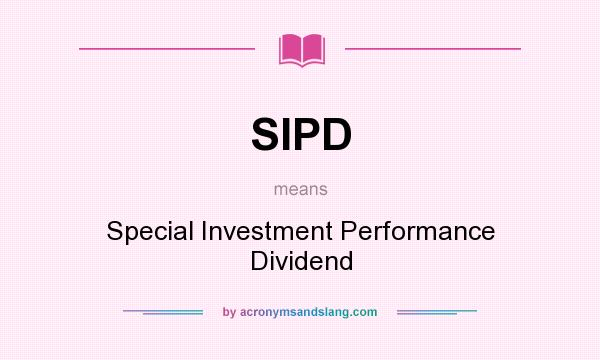What does SIPD mean? It stands for Special Investment Performance Dividend