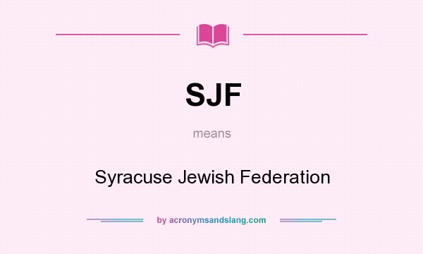 What does SJF mean? It stands for Syracuse Jewish Federation