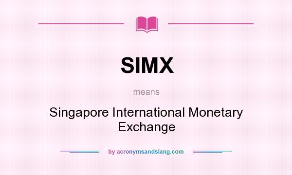 What does SIMX mean? It stands for Singapore International Monetary Exchange