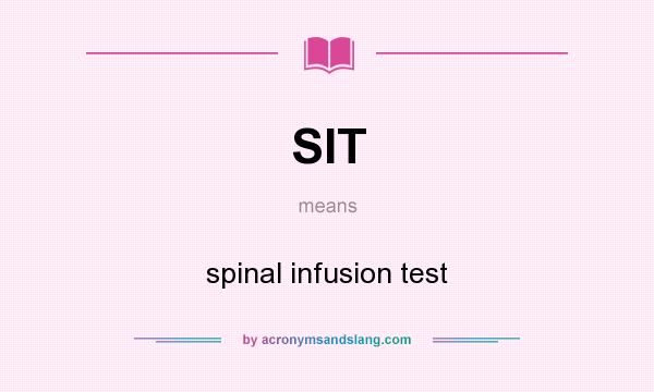 What does SIT mean? It stands for spinal infusion test
