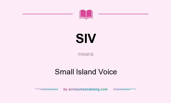 What does SIV mean? It stands for Small Island Voice