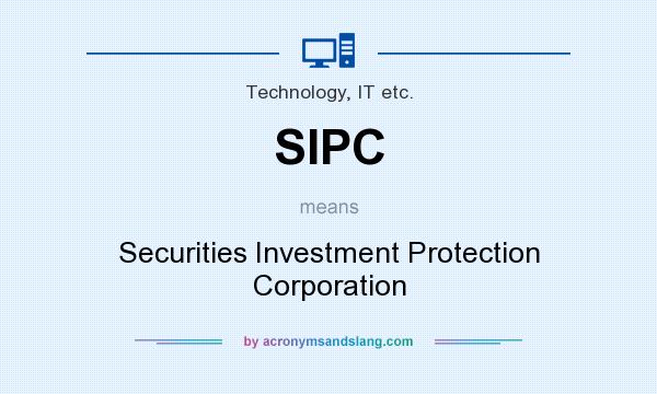What does SIPC mean? It stands for Securities Investment Protection Corporation