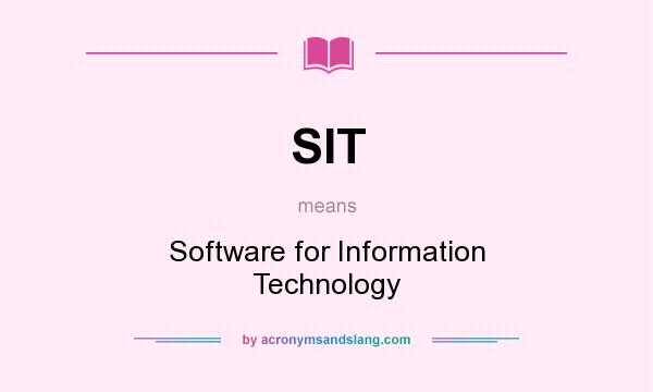 What does SIT mean? It stands for Software for Information Technology