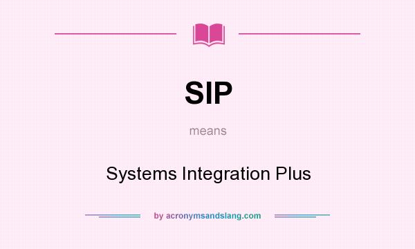 What does SIP mean? It stands for Systems Integration Plus