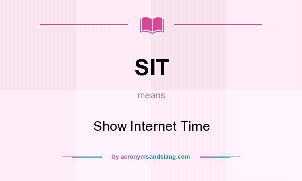 What does SIT mean? It stands for Show Internet Time