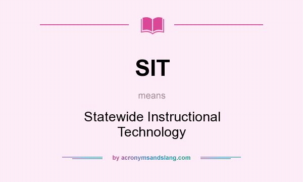 What does SIT mean? It stands for Statewide Instructional Technology