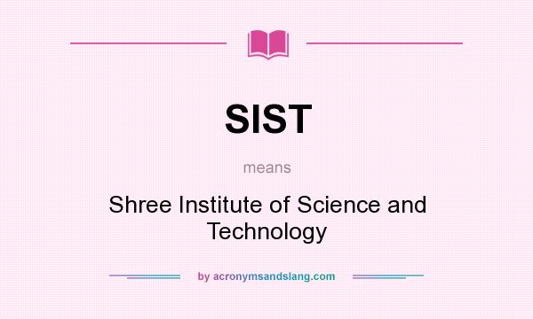 What does SIST mean? It stands for Shree Institute of Science and Technology