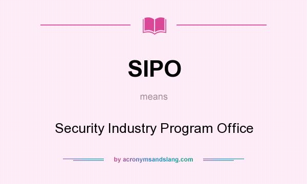 What does SIPO mean? It stands for Security Industry Program Office
