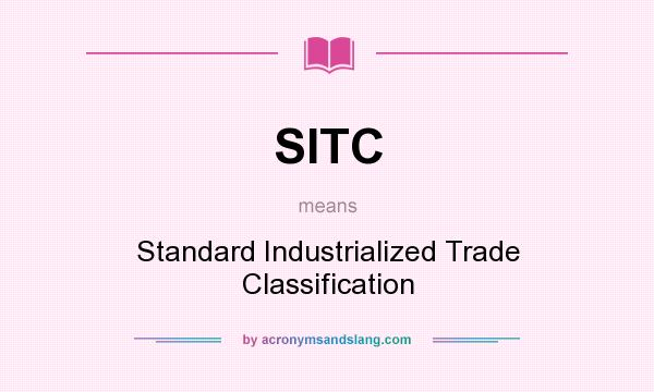 What does SITC mean? It stands for Standard Industrialized Trade Classification