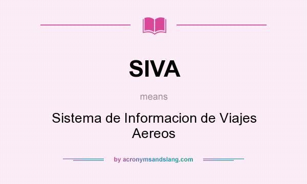 What does SIVA mean? It stands for Sistema de Informacion de Viajes Aereos