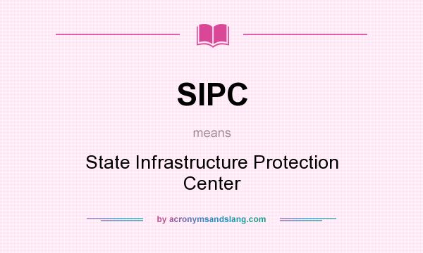 What does SIPC mean? It stands for State Infrastructure Protection Center
