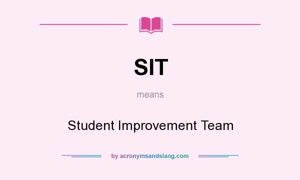 What does SIT mean? It stands for Student Improvement Team