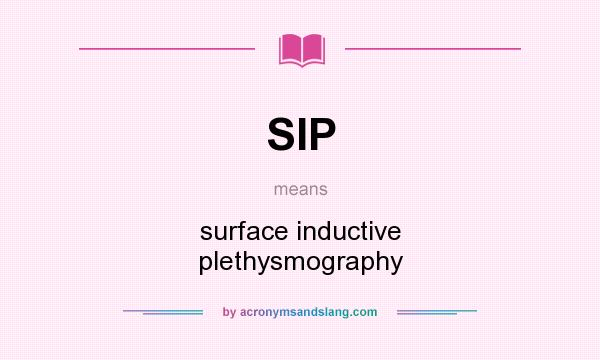 What does SIP mean? It stands for surface inductive plethysmography
