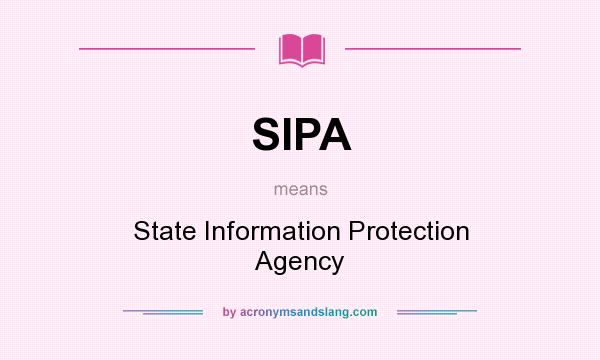 What does SIPA mean? It stands for State Information Protection Agency