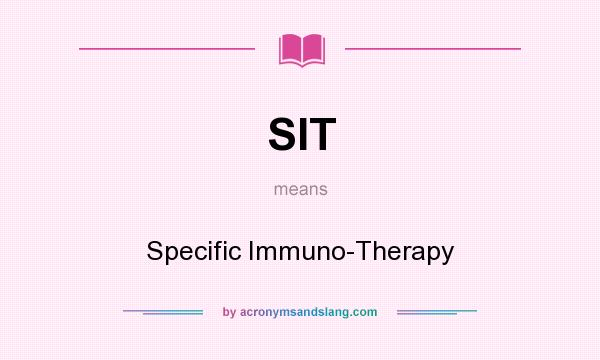 What does SIT mean? It stands for Specific Immuno-Therapy