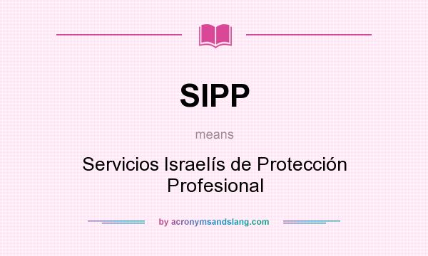 What does SIPP mean? It stands for Servicios Israelís de Protección Profesional