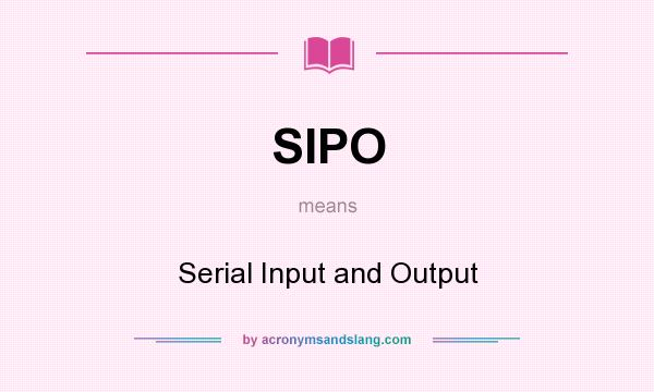 What does SIPO mean? It stands for Serial Input and Output