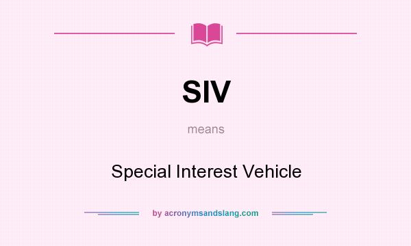 What does SIV mean? It stands for Special Interest Vehicle