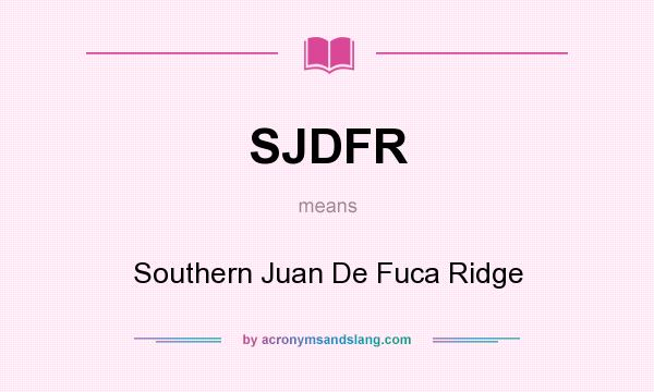 What does SJDFR mean? It stands for Southern Juan De Fuca Ridge