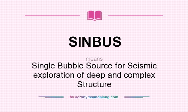 What does SINBUS mean? It stands for Single Bubble Source for Seismic exploration of deep and complex Structure