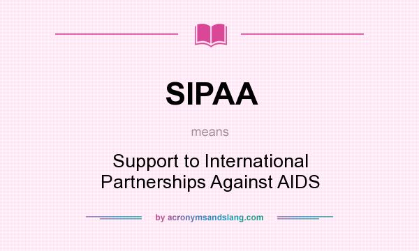 What does SIPAA mean? It stands for Support to International Partnerships Against AIDS