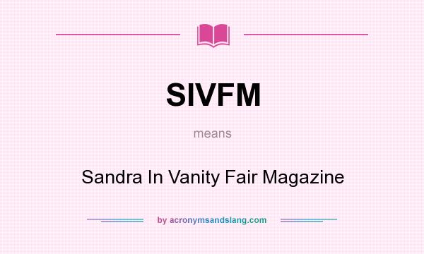 What does SIVFM mean? It stands for Sandra In Vanity Fair Magazine