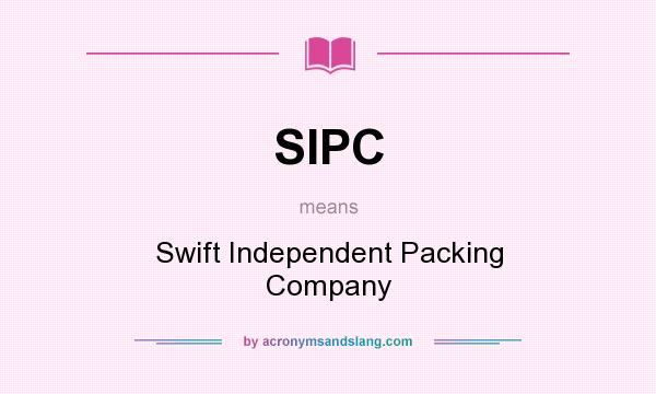 What does SIPC mean? It stands for Swift Independent Packing Company