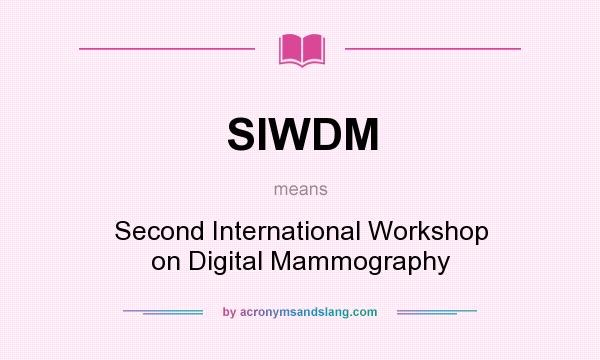 What does SIWDM mean? It stands for Second International Workshop on Digital Mammography