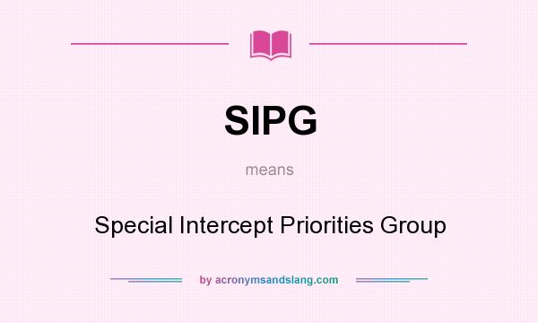 What does SIPG mean? It stands for Special Intercept Priorities Group