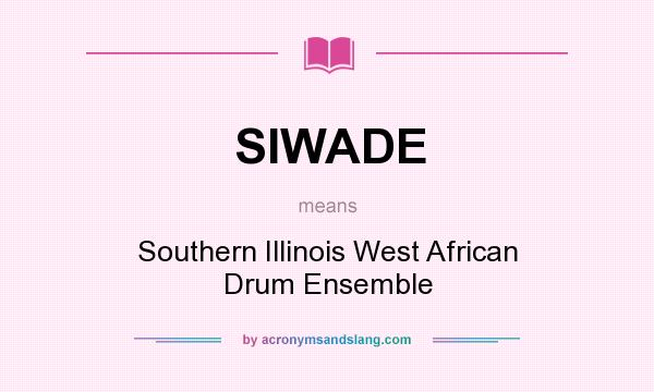 What does SIWADE mean? It stands for Southern Illinois West African Drum Ensemble