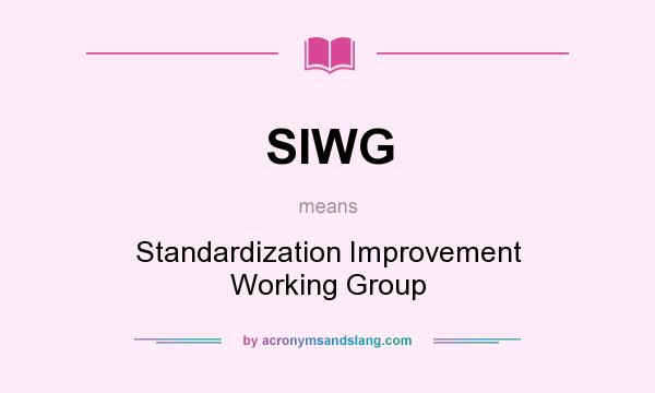 What does SIWG mean? It stands for Standardization Improvement Working Group