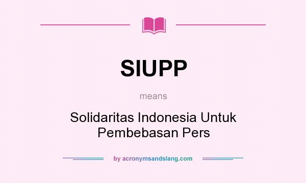 What does SIUPP mean? It stands for Solidaritas Indonesia Untuk Pembebasan Pers