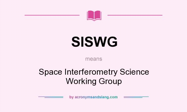 What does SISWG mean? It stands for Space Interferometry Science Working Group