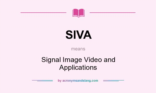 What does SIVA mean? It stands for Signal Image Video and Applications