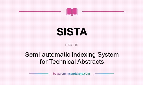 What does SISTA mean? It stands for Semi-automatic Indexing System for Technical Abstracts