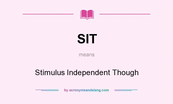 What does SIT mean? It stands for Stimulus Independent Though