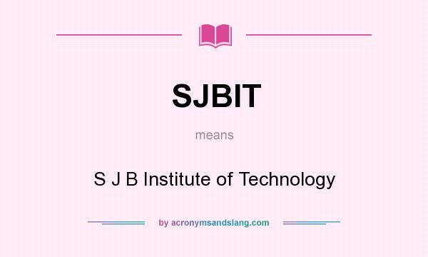 What does SJBIT mean? It stands for S J B Institute of Technology